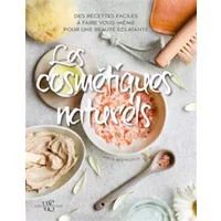 Les cosmétiques naturels: Des recettes faciles à faire vous-même pour une beauté éclatante - Anita Bechloch