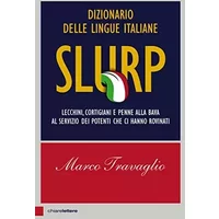 Slurp. Dizionario delle lingue italiane. Lecchini, cortigiani e penne alla bava al servizio dei potenti che ci hanno rovinati - Marco Travaglio