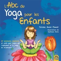 L'ABC du yoga pour les enfants : 67 postures rigolotes, et voilà que j'apprends l'alphabet et le yoga en m'amusant !