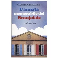 L'annata memorabile del Beaujolais - Gabriel Chevallier