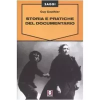 Storia e pratiche del documentario - Guy Gauthier