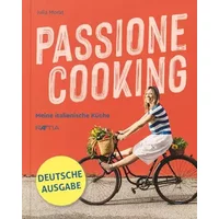 Passione cooking. Meine Italienische Kuche - Julia Morat