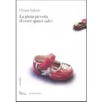 La gioia piccola d'essere quasi salvi - Chiara Valerio
