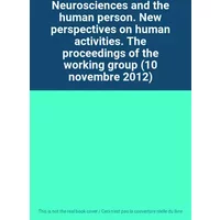 Neurosciences and the human person. New perspectives on human activities. The proceedings of the working group (10 novembre 2012)