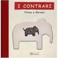 I contrari. Ediz. illustrata - Francesco Pittau, Bernadette Gervais
