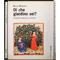 Di che giardino sei? Conoscersi attraverso un simbolo - Duccio Demetrio