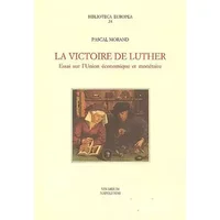 La victoire de Luther : Essai sur l'Union économique et monétaire - Pascal Morand