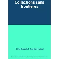 Collections sans frontieres - Olivier Kaeppelin, Jean-Marc Huitorel