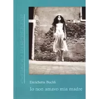 Io non amavo mia madre - Enrichetta Buchili