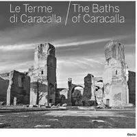 Le terme di Caracalla-The baths of Caracalla. Ediz. bilingue - Marina Piranomonte