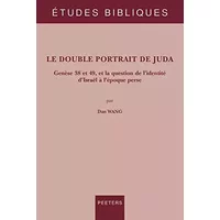 Le double portrait de Juda: Genèse 38 et 49, et la question de l’identité d’Israël à l’époque perse: 93 - Dan Wang