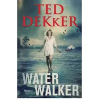 Water walker: thriller - Ted Dekker