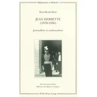 Jean Herbette (1878-1960): Journaliste et ambassadeur - Yves Denéchère