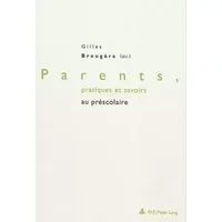 Parents, pratiques et savoirs au préscolaire - Gilles Brougère