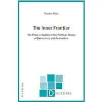 The Inner Frontier: The Place of Nation in the Political Theory of Democracy and Federalism: 11 - Ramon Maiz