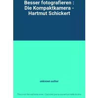 Besser fotografieren : Die Kompaktkamera - Hartmut Schickert - unknown author