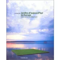 Jardins d'aujourd'hui en Europe : Entre art et architecture - Penelope Hill