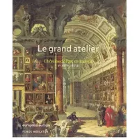 Le Grand Atelier: Chemins de l'art en Europe (Ve - XVIIIe siècle) - Roland Recht, Catheline Périer-d'Ieteren