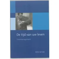 De tijd van uw leven: time management - Ron Witjas