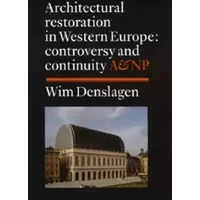 Architectural Restoration in Western Europe: Controversy and Continuity - Wim Denslagen