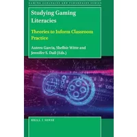 Studying Gaming Literacies: Theories to Inform Classroom Practice: 3 - Antero Garcia