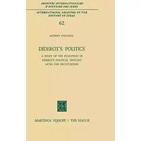 Diderot’s Politics: A Study of the Evolution of Diderot’s Political Thought After the Encyclopédie: 62 - Antony Strugnell