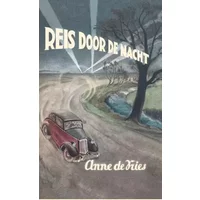 Reis door de nacht: bevat: De duisternis in . De storm steekt op . Ochtendgloren . De nieuwe dag - Anne de Vries