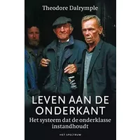 Leven aan de onderkant: het systeem dat de onderklasse instandhoudt - Theodore Dalrymple
