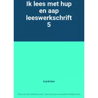Ik lees met hup en aap leeswerkschrift 5 - A préciser