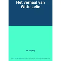 Het verhaal van Witte Lelie - Ye Ting-xing