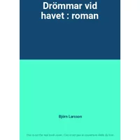 Drömmar vid havet : roman - Björn Larsson