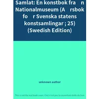 Samlat: En konstbok från Nationalmuseum (Årsbok för Svenska statens konstsamlingar ; 25) (Swedish Edition) - unknown author