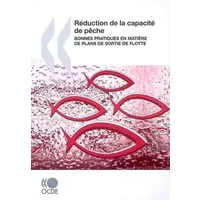 Réduction de la capacité de pêche : Bonnes pratiques en matière de plans de sortie de flotte (French Edition) - OECD Publishing