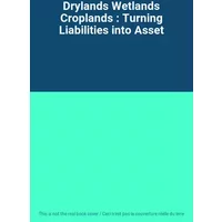 Drylands Wetlands Croplands : Turning Liabilities into Asset