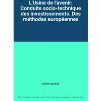 L'Usine de l'avenir: Conduite socio-technique des investissements. Des méthodes européennes - Olivier du ROY