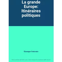 La grande Europe: Itinéraires politiques - Giuseppe Vedovato