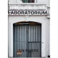 Jan Fabre: troubleyn / laboratorium - Jan Fabre