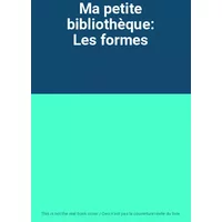 Ma petite bibliothèque: Les formes