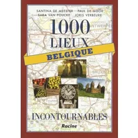 1000 lieux incontournables: Belgique - Paul De Moor, Santina De Meester, Sara Van Poucke, Joris Verbeure