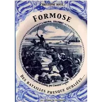 "Formose ; des batailles presque oubliées" - Christophe Rouil