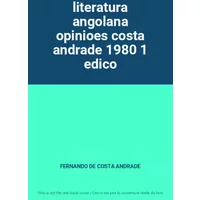 literatura angolana opinioes costa andrade 1980 1 edico - FERNANDO DE COSTA ANDRADE