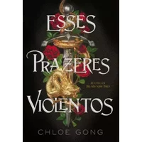 Esses Prazeres Violentos - Chloe Gong