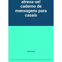 atreva-se! caderno de mensagens para casais - Claire Faÿ