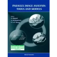 Parallel Image Analysis: Tools and Models - Serge Miguet, Annick Montanvert, Patrick S P Wang