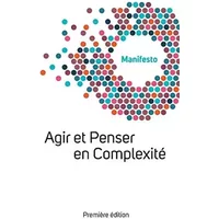 Manifesto Welcome Complexity: Agir Et Penser En Complexité (French Edition) - Welcome Complexity, Michel Paillet