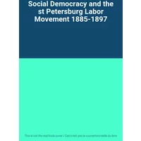 Social Democracy and the st Petersburg Labor Movement 1885-1897