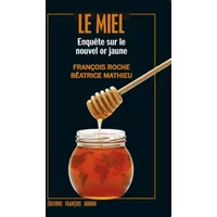 Le Miel - Béatrice Mathieu, François Roche
