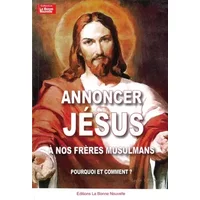 ANNONCER JÉSUS A NOS FRERES MUSULMANS. Pourquoi et comment? - Thierry Fourchaud