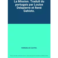 La Mission. Traduit du portugais par Louise Delapierre et René Gahisto. - FERREIRA DE CASTRO.