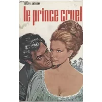 LE PRINCE CRUEL. - ANTHONY EVELYN.